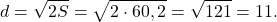 \[d = \sqrt {2S} = \sqrt {2 \cdot 60,2} = \sqrt {121} = 11.\]