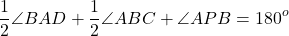 \[\frac{1}{2}\angle BAD + \frac{1}{2}\angle ABC + \angle APB = {180^o}\]