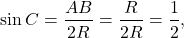 \[\sin C = \frac{{AB}}{{2R}} = \frac{R}{{2R}} = \frac{1}{2},\]