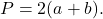 \[P = 2(a + b).\]