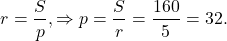 \[r = \frac{S}{p}, \Rightarrow p = \frac{S}{r} = \frac{{160}}{5} = 32.\]