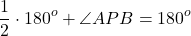 \[\frac{1}{2} \cdot {180^o} + \angle APB = {180^o}\]