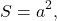 \[S = {a^2},\]