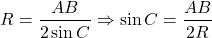 \[R = \frac{{AB}}{{2\sin C}} \Rightarrow \sin C = \frac{{AB}}{{2R}}\]