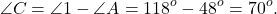 \[\angle C = \angle 1 - \angle A = {118^o} - {48^o} = {70^o}.\]