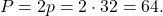 \[P = 2p = 2 \cdot 32 = 64.\]