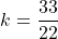 \[k = \frac{{33}}{{22}}\]