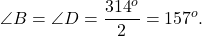 \[\angle B = \angle D = \frac{{{{314}^o}}}{2} = {157^o}.\]