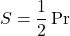 \[S = \frac{1}{2}\Pr \]