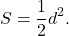 \[S = \frac{1}{2}{d^2}.\]