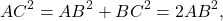 \[A{C^2} = A{B^2} + B{C^2} = 2A{B^2},\]