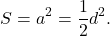 \[S = {a^2} = \frac{1}{2}{d^2}.\]