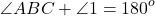 \[\angle ABC + \angle 1 = {180^o}\]