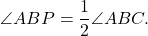 \[\angle ABP = \frac{1}{2}\angle ABC.\]