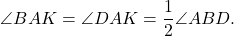 \[\angle BAK = \angle DAK = \frac{1}{2}\angle ABD.\]