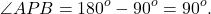 \[\angle APB = {180^o} - {90^o} = {90^o}.\]