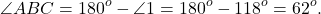 \[\angle ABC = {180^o} - \angle 1 = {180^o} - {118^o} = {62^o}.\]