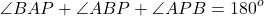 \[\angle BAP + \angle ABP + \angle APB = {180^o}\]