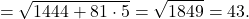 \[ = \sqrt {1444 + 81 \cdot 5} = \sqrt {1849} = 43.\]