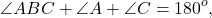 \[\angle ABC + \angle A + \angle C = {180^o},\]