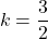 \[k = \frac{3}{2}\]