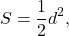 \[S = \frac{1}{2}{d^2},\]