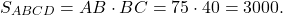 \[{S_{ABCD}} = AB \cdot BC = 75 \cdot 40 = 3000.\]