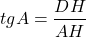 \[tgA = \frac{{DH}}{{AH}}\]