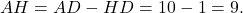 \[AH = AD - HD = 10 - 1 = 9.\]