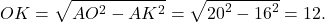 \[OK = \sqrt {A{O^2} - A{K^2}} = \sqrt {{{20}^2} - {{16}^2}} = 12.\]