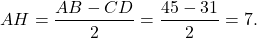 \[AH = \frac{{AB - CD}}{2} = \frac{{45 - 31}}{2} = 7.\]