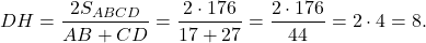 \[DH = \frac{{2{S_{ABCD}}}}{{AB + CD}} = \frac{{2 \cdot 176}}{{17 + 27}} = \frac{{2 \cdot 176}}{{44}} = 2 \cdot 4 = 8.\]