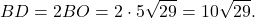 \[BD = 2BO = 2 \cdot 5\sqrt {29} = 10\sqrt {29} .\]