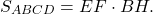 \[{S_{ABCD}} = EF \cdot BH.\]