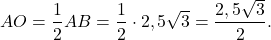 \[AO = \frac{1}{2}AB = \frac{1}{2} \cdot 2,5\sqrt 3 = \frac{{2,5\sqrt 3 }}{2}.\]