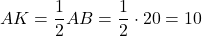 \[AK = \frac{1}{2}AB = \frac{1}{2} \cdot 20 = 10\]