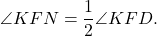 \[\angle KFN = \frac{1}{2}\angle KFD.\]