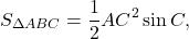 \[{S_{\Delta ABC}} = \frac{1}{2}A{C^2}\sin C,\]