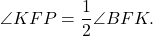 \[ \angle KFP = \frac{1}{2}\angle BFK. \]