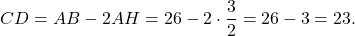 \[CD = AB - 2AH = 26 - 2 \cdot \frac{3}{2} = 26 - 3 = 23.\]