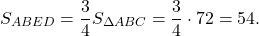 \[{S_{ABED}} = \frac{3}{4}{S_{\Delta ABC}} = \frac{3}{4} \cdot 72 = 54.\]