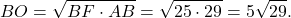 \[BO = \sqrt {BF \cdot AB} = \sqrt {25 \cdot 29} = 5\sqrt {29} .\]