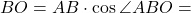 \[BO = AB \cdot \cos \angle ABO = \]