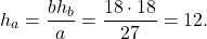 \[{h_a} = \frac{{b{h_b}}}{a} = \frac{{18 \cdot 18}}{{27}} = 12.\]