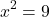 \[{x^2} = 9\]