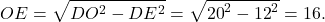 \[OE = \sqrt {D{O^2} - D{E^2}} = \sqrt {{{20}^2} - {{12}^2}} = 16.\]