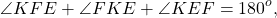 \[ \angle KFE + \angle FKE + \angle KEF = 180^o , \]