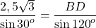 \[\frac{{2,5\sqrt 3 }}{{\sin {{30}^o}}} = \frac{{BD}}{{\sin {{120}^o}}}\]