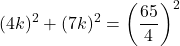 \[{(4k)^2} + {(7k)^2} = {\left( {\frac{{65}}{4}} \right)^2}\]