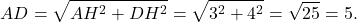 \[AD = \sqrt {A{H^2} + D{H^2}} = \sqrt {{3^2} + {4^2}} = \sqrt {25} = 5.\]